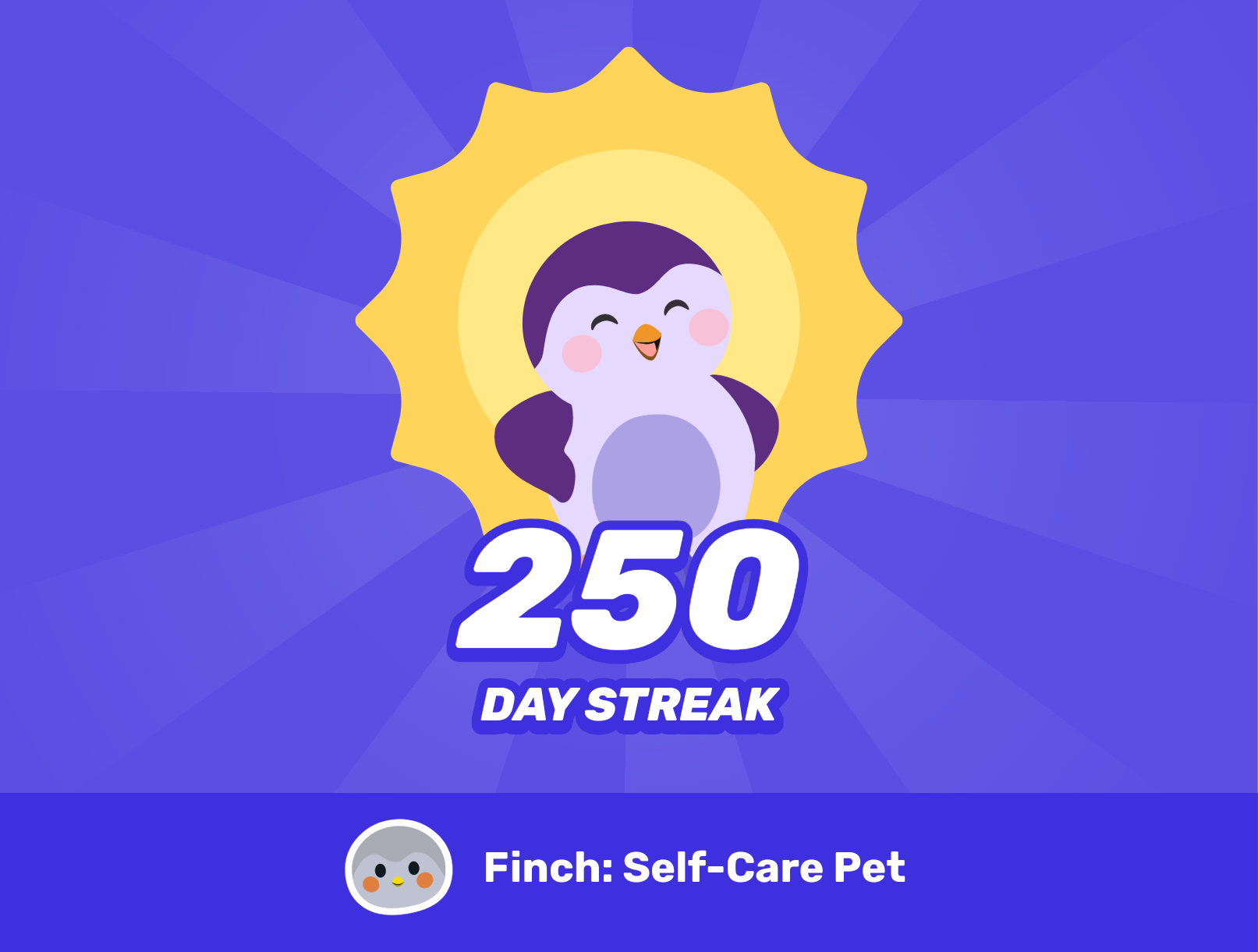 A purple birb in front of a shining sun celebrating a 250 day streak in the Finch: Self-Care Pet app.