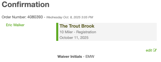 Confirmation receipt for Eric Walker’s registration for “The Trout Brook” 10 Miler event, scheduled for October 11, 2025. Order number 4080393, dated October 8, 2025. Waiver initials: EM
