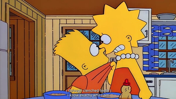 Lisa, intimidating Bart, saying 'I know exactly who I am.'