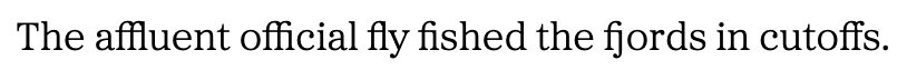 Sample text set in Proxima Sera: “The affluent official fly fished the fjords in cutoffs.”