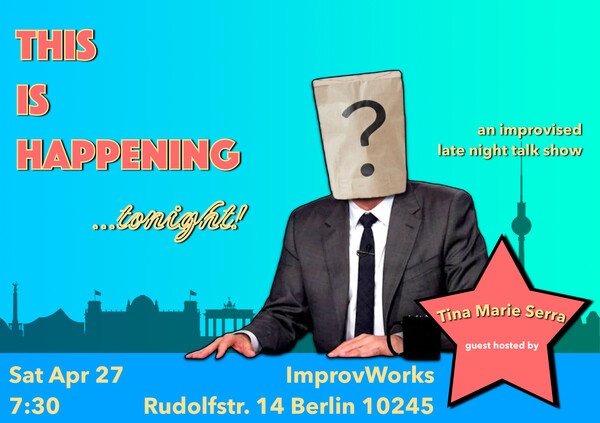 A picture of a late night show host at his desk, wearing a brown paper bag with a question mark over his head. Text says 'This is happening…tonight! An improsived late night talk show. Guest hosted by Tina Marie Serra. Sat Apr 27, 7:30. ImprovWorks, Rudolfstr. 14 Berlin 10245'.